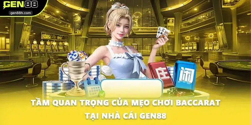Tầm quan trọng của mẹo chơi Baccarat tại nhà cái GEN88